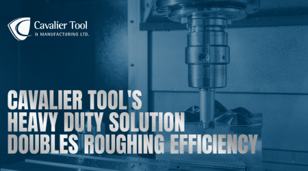 A roughing machine spindle can be seen next to a steel workpiece. Text on the image says Cavalier Tool's Heavy Duty Solution Doubles Roughing Efficiency.