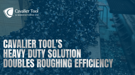 Text on the image says Cavalier Tool's Heavy Duty Solution Doubles Roughing Efficiency.